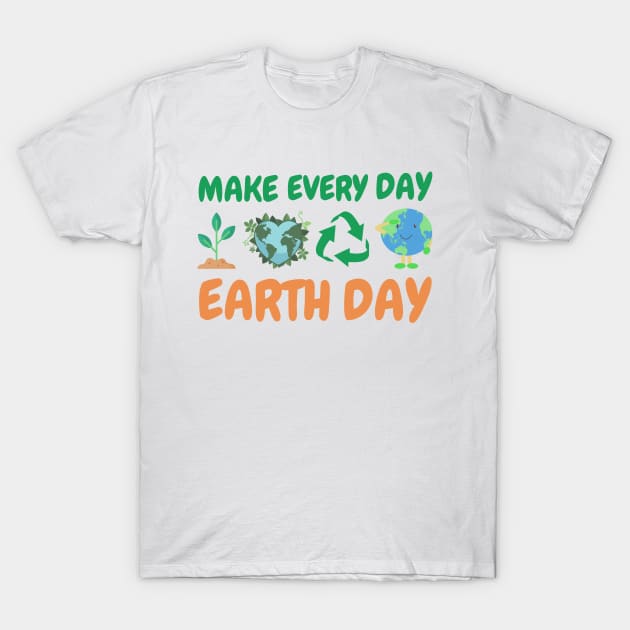 make Everyday Earth Day T-Shirt by MetAliStor ⭐⭐⭐⭐⭐